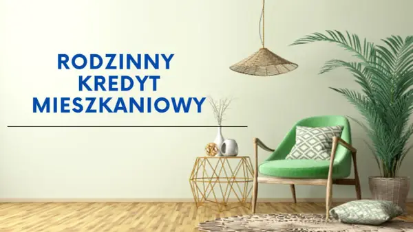 Rodzinny kredyt mieszkaniowy - czy to dla Ciebie? Sprawdź!